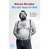 Göran Greider Nu när man är död : en roman om Cornelis Vreeswijk (inbunden)