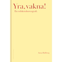 Anna Hallberg Yra, vakna! : en solskenskoreografi. (bok, kartonnage)