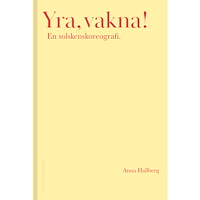 Anna Hallberg Yra, vakna! : en solskenskoreografi. (bok, kartonnage)