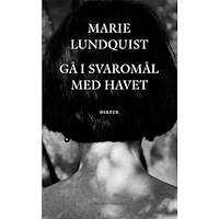 Marie Lundquist Gå i svaromål med havet (inbunden)