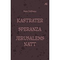Sven Delblanc Kastrater. Speranza. Jerusalems natt (bok, storpocket)