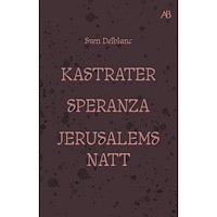 Sven Delblanc Kastrater. Speranza. Jerusalems natt (bok, storpocket)