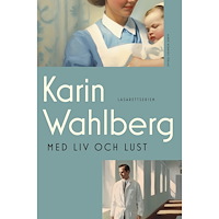 Karin Wahlberg Med liv och lust (inbunden)