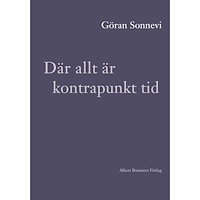 Göran Sonnevi Där allt är kontrapunkt tid (inbunden)