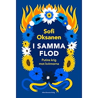 Sofi Oksanen I samma flod : Putins krig mot kvinnorna (inbunden)
