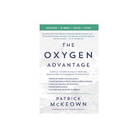Patrick McKeown The Oxygen Advantage: Simple, Scientifically Proven Breathing Techniques to Help You Become Healthier, Slimmer, Faster,...