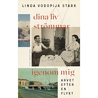 Linda Vodopija Stark Dina liv strömmar igenom mig : arvet efter en flykt (inbunden)