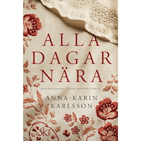 Anna-Karin Karlsson Alla dagar nära (inbunden)