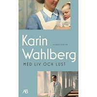 Karin Wahlberg Med liv och lust (pocket)