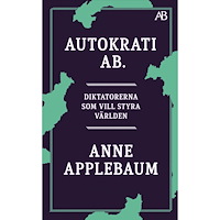 Anne Applebaum Autokrati AB : diktatorerna som vill styra världen (bok, storpocket)
