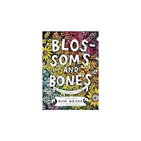 Kim Krans Blossoms and Bones : Drawing a Life Back Together (inbunden, eng)