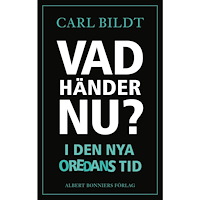 Carl Bildt Vad händer nu? : I den nya oredans tid (inbunden)