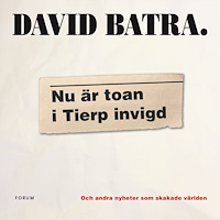 David Batra Nu är toan i Tierp invigd : och andra nyheter som skakade världen (bok, kartonnage)