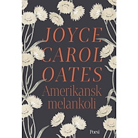 Joyce Carol Oates Amerikansk melankoli (inbunden)
