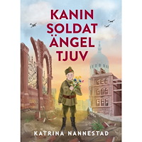 Katrina Nannestad Kanin, soldat, ängel, tjuv (inbunden)