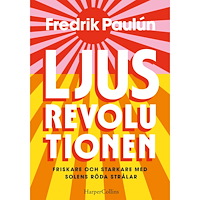 Fredrik Paulún Ljusrevolutionen : friskare och starkare med solens röda strålar (inbunden)