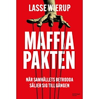 Lasse Wierup Maffiapakten : när samhällets betrodda säljer sig till gängen (inbunden)