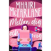 Mhairi McFarlane Mellan dig och mig (inbunden)