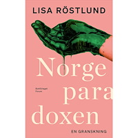 Lisa Röstlund Norgeparadoxen : en granskning av det goda landets svarta baksida (inbunden)