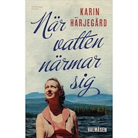 Karin Härjegård När vatten närmar sig (inbunden)