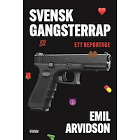 Emil Arvidson Svensk gangsterrap : ett reportage (inbunden)