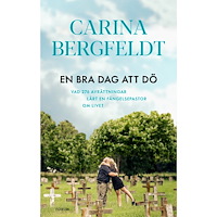 Carina Bergfeldt En bra dag att dö : vad 276 avrättningar lärt en fängelsepastor om livet (inbunden)