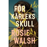 Rosie Walsh För kärleks skull (inbunden)