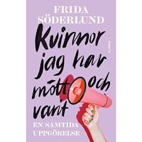 Frida Söderlund Kvinnor jag har mött och varit : en samtida uppgörelse (inbunden)