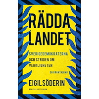 Eigil Söderin Rädda landet : Sverigedemokraterna och striden om verkligheten - en granskning (inbunden)