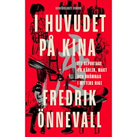 Fredrik Önnevall I huvudet på Kina : ett reportage om kärlek, makt och drömmar i mittens rike (inbunden)
