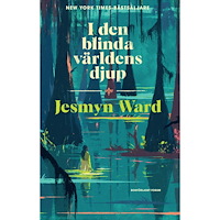 Jesmyn Ward I den blinda världens djup (inbunden)