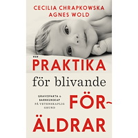 Agnes Wold Praktika för blivande föräldrar : gravidfakta och barnkunskap på vetenskaplig grund (inbunden)