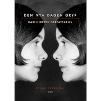 Johan Svedjedal Den nya dagen gryr : Karin Boyes författarliv. (inbunden)