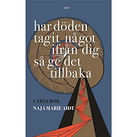 Naja Marie Aidt Har döden tagit något ifrån dig så ge det tillbaka : Carls bok (bok, danskt band)
