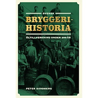 Peter Sandberg Svensk bryggerihistoria : öltillverkning under 200 år (inbunden)