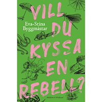 Eva-Stina Byggmästar Vill du kyssa en rebell? (inbunden)