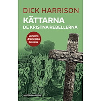 Dick Harrison Kättarna : de kristna rebellerna (bok, danskt band)