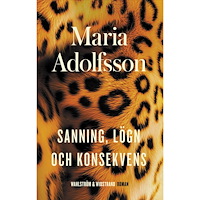 Maria Adolfsson Sanning, lögn och konsekvens (inbunden)