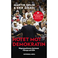 Martin Gelin Hotet mot demokratin : högerpopulismens återkomst i Europa och USA (pocket)