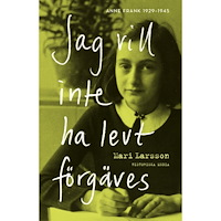 Mari Larsson Jag vill inte ha levt förgäves : Anne Frank 1929-1945 (inbunden)