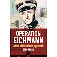 Erik Åsard Operation Eichmann : jakten på Förintelsens organisatör (inbunden)