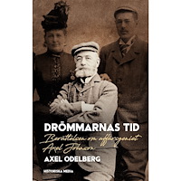 Axel Odelberg Drömmarnas tid : berättelsen om affärsgeniet Axel Johnson (inbunden)