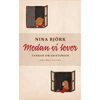 Nina Björk Medan vi lever : tankar om existensen (pocket)