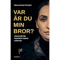 Mona Ammar-Persson Var är du min bror? : vittnesmål från människan bakom uniformen (inbunden)