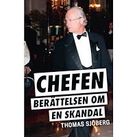 Thomas Sjöberg Chefen : berättelsen om en skandal (inbunden)