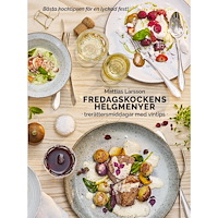 Mattias Larsson Fredagskockens helgmenyer : trerättersmiddagar med vintips (inbunden)