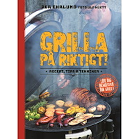 Per Ehrlund Grilla på riktigt : recept, tips & tekniker (inbunden)