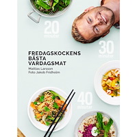 Mattias Larsson Fredagskockens bästa vardagsmat - på 20, 30 eller 40 minuter (inbunden)