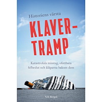 Nils Bergeå Historiens värsta klavertramp : katastrofala misstag, ofattbara felbeslut och klåparna bakom dem (inbunden)