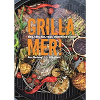Per Ehrlund Grilla mer! : bbq, kött, fisk, vego, tillbehör & såser (inbunden)